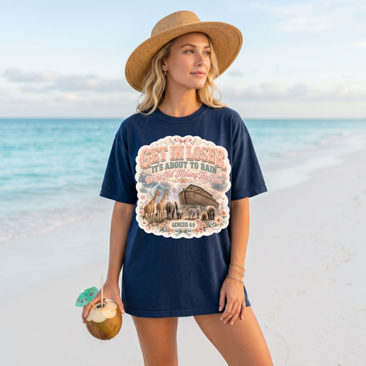 Get In Loser It's About To Rain We're Not Missing This Boat DTF Print