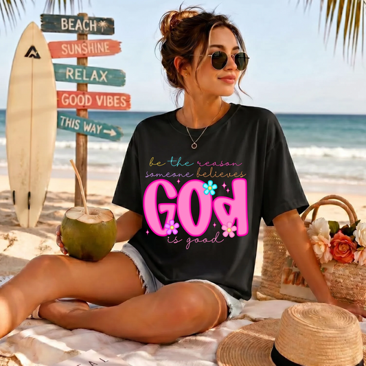 Be The Reason Someone Thinks God Is Good DTF Print